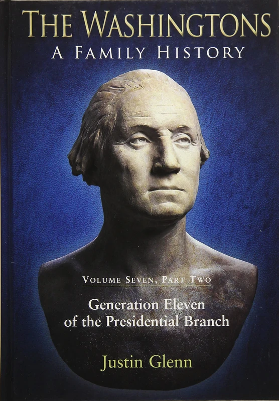 The Washingtons: A Family History: Volume Seven, Part Two: Generation Eleven of the Presidential Branch: 7