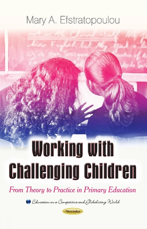 Working with Challenging Children: From Theory to Practice in Primary Education (Education in a Competitive and Globalizing World)