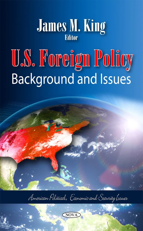 U.S. Foreign Policy: Background & Issues (American Political, Economic, and Security Issues)