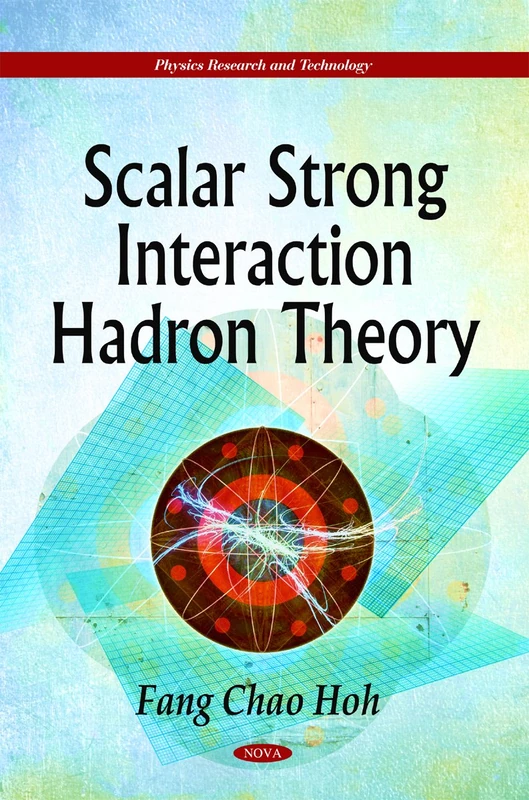Scalar Strong Interaction Hadron Theory (Physics Research and Technology)