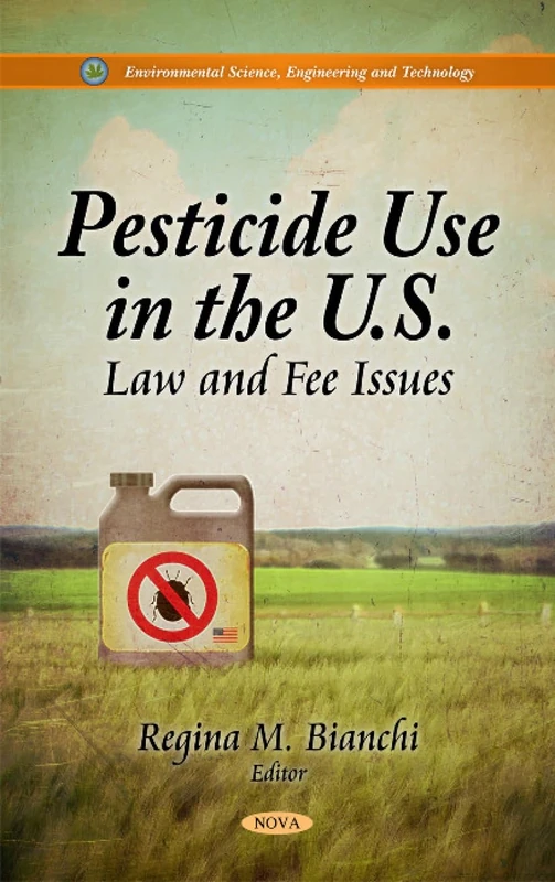 Pesticide Use in the U.S.: Law and Fee Issues - Book