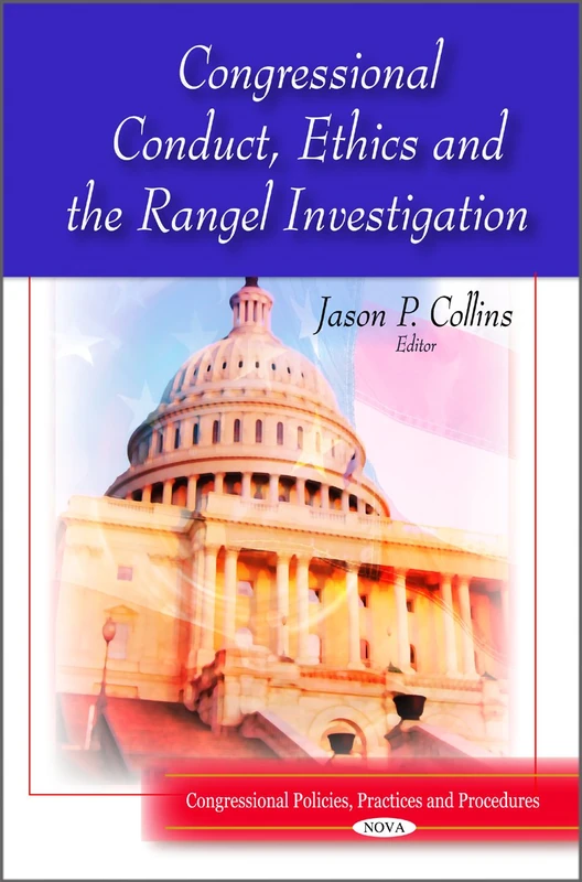 Congressional Conduct, Ethics & the Rangel Investigation (Congressional Policies, Practices and Procedures)