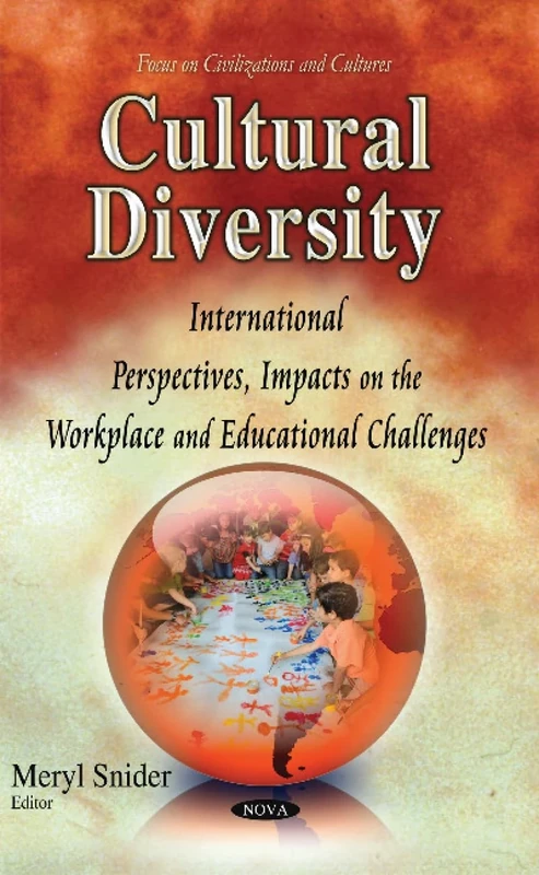 Cultural Diversity: International Perspectives, Impacts on the Workplace & Educational Challenges (Focus on Civilizations and Cultures)