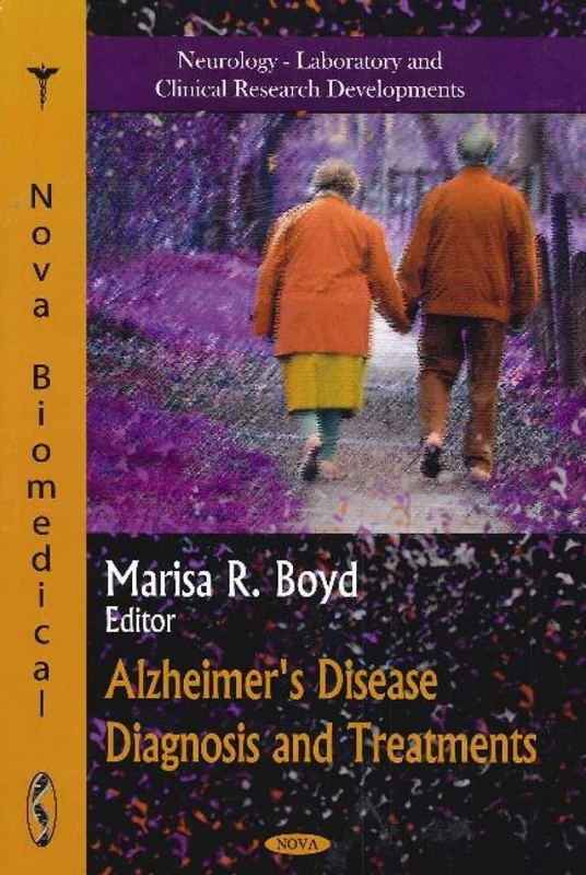 Alzheimer's Disease Diagnosis & Treatments (Neurology- Laboratory and Clinical Research Developments: Aging Issues, Health and Financial Alternatives)