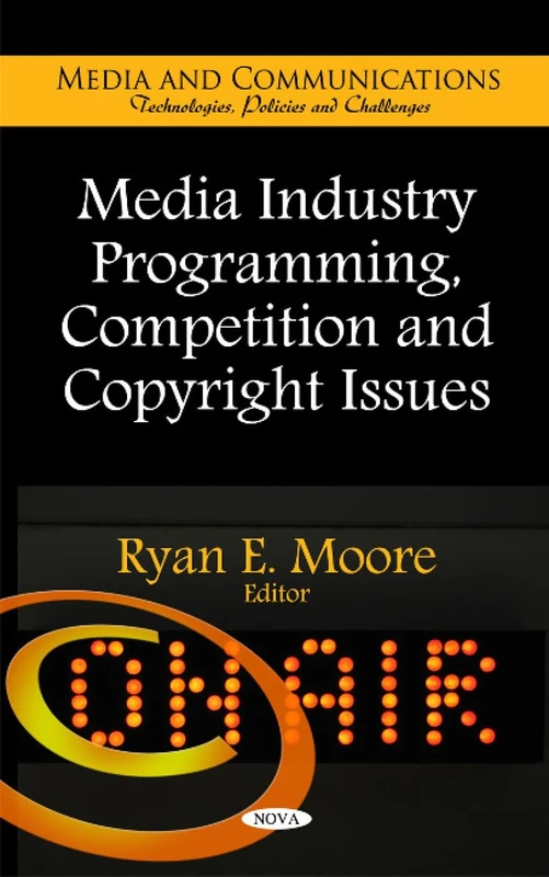 Media Industry Programming, Competition & Copyright Issues (Media & Communications -- Technologies, Policies & Challenges Series) (Media and Communications: Technologies, Policies and Challenges)