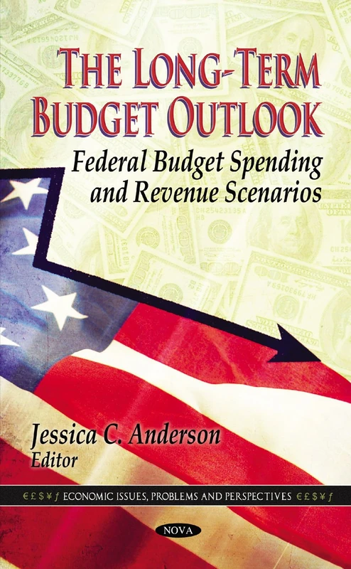 Long-Term Budget Outlook: Federal Budget Spending & Revenue Scenarios (Economic Issues, Problem and Perspectives)