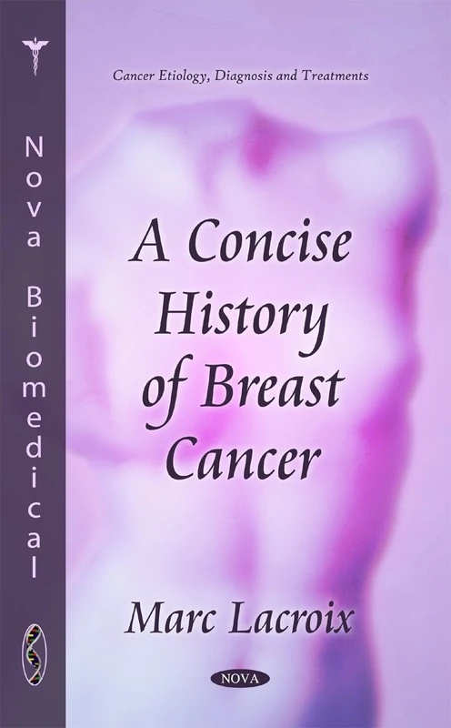 Concise History of Breast Cancer (Cancer Etiology, Diagnosis & Treatments Series) (Cancer Etiology, Diagnosis and Treatments: Women's Issues)