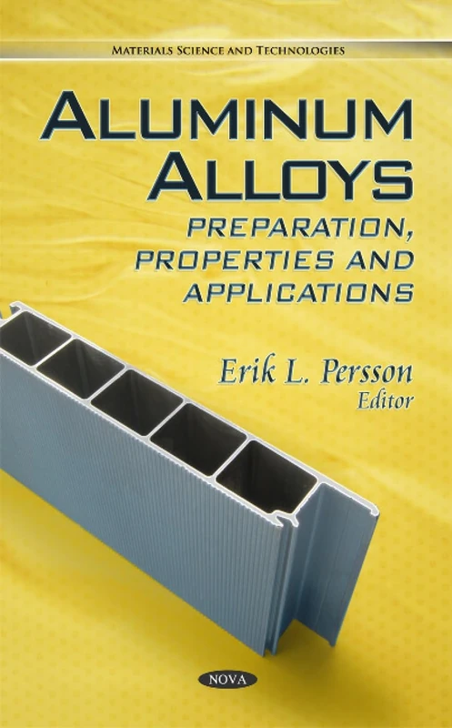 Aluminum Alloys: Preparation, Properties & Applications (Materials Science and Technologies)