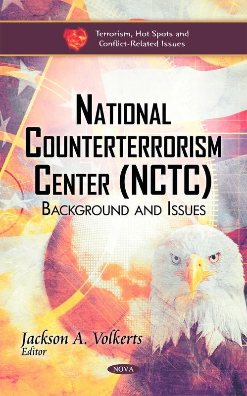 National Counterterrorism Center (NCTC): Background & Issues (Terrorism, Hot Spots and Conflict-Related Issues)
