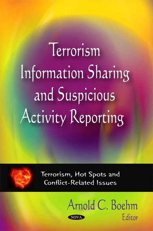 Terrorism Information Sharing & Suspicious Activity Reporting (Terrorism, Hot Spots and Conflict-Related Issues: Defense, Security and Strategies)