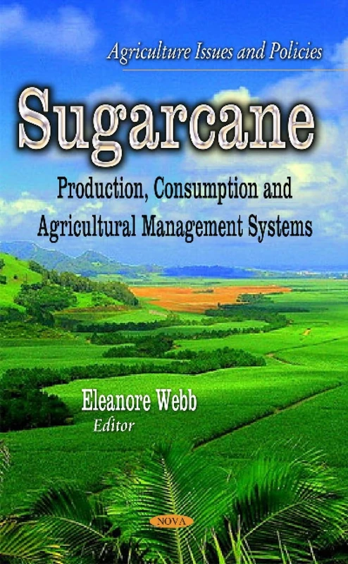 Sugarcane: Production, Consumption & Agricultural Management Systems (Agriculture Issues and Policies)