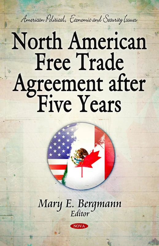 North American Free Trade Agreement After Five Years (American Political, Economic, and Security Issues)
