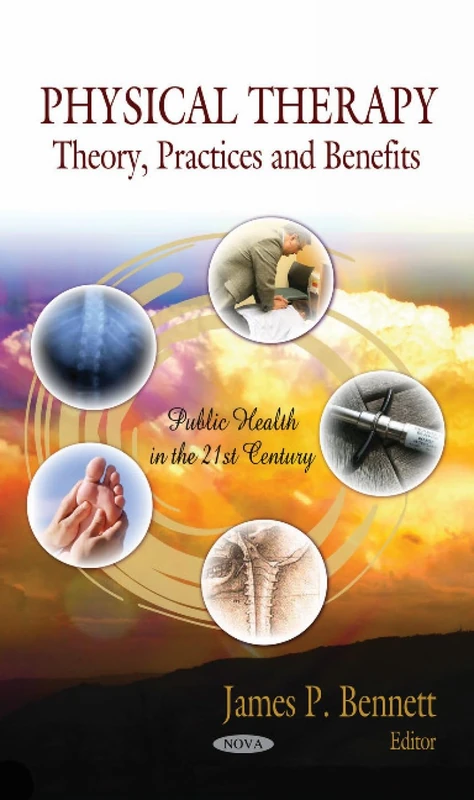 Physical Therapy: Theory, Practices & Benefits (Public Health in the 21st Century)