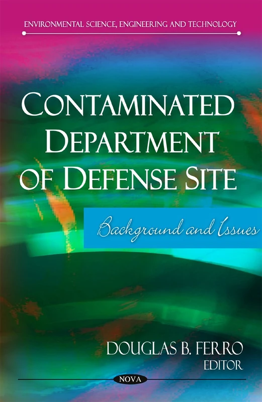 Contaminated Department of Defense Site: Background & Issues (Environmental Science, Engineering and Technology)