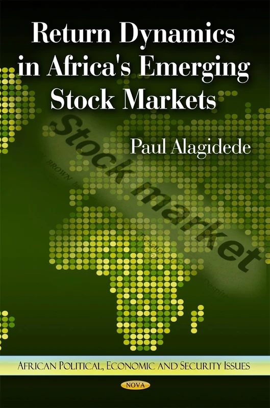 Stock Return Dynamics in Africa's Emerging Stock Markets (African Political, Economic and Security Issues)