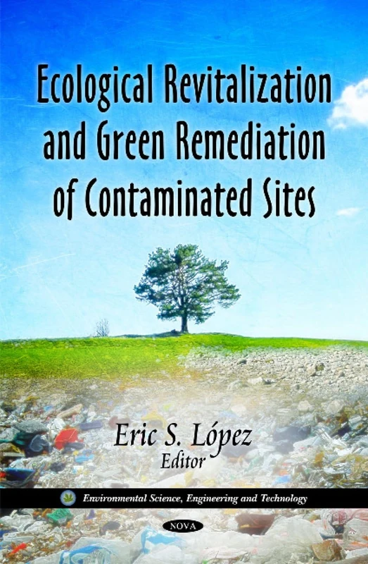 Ecological Revitalization & Green Remediation of Contaminated Sites (Environmental Science, Engineering and Technology)