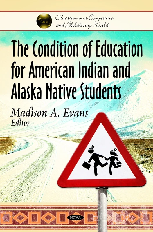 Condition of Education for American Indian & Alaska Native Students (Education in a Competitive and Globalizing World)