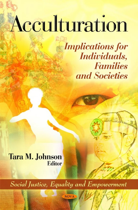 Acculturation: Implications for Individuals, Families & Societies (Social Justice, Equality and Empowerment: Dialogues Among Civilizations and Cultures)