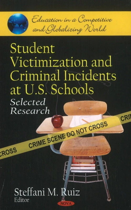 Student Victimization & Criminal Incidents at U.S. Schools: Select Research (Education in a Competitive and Globalizing World)