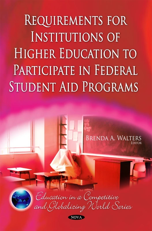 Requirements for Institutions of Higher Education to Participate in Federal Student Aid Programs (Education in a Competitive and Globalizing World)