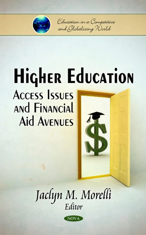Higher Education: Access Issues & Financial Aid Avenues (Education in a Competitive and Globalizing World)