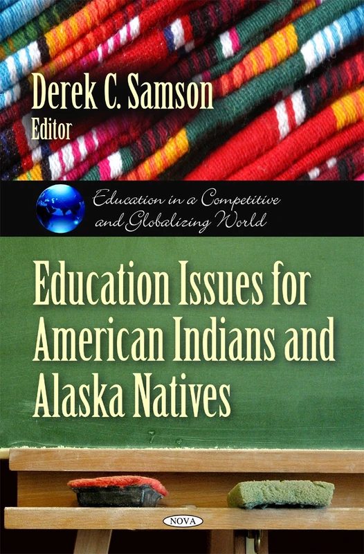 Education Issues for American Indians & Alaska Natives (Education in a Competitive Globalizing World)