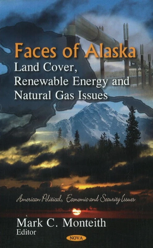 Faces of Alaska: Land Cover, Renewable Energy & Natural Gas Issues (American Political, Economic, and Security Issues)