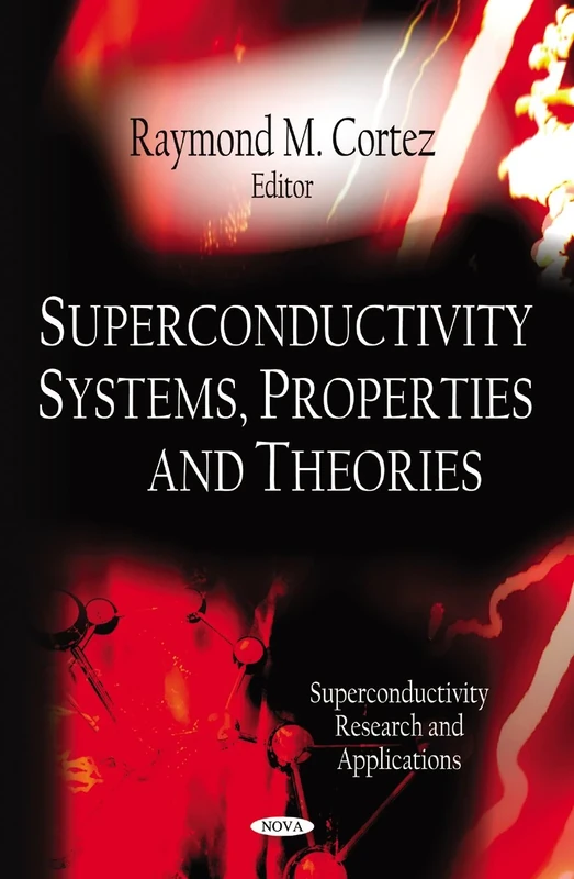 Superconductivity Systems, Properties & Theories (Superconductivity Research and Applications)