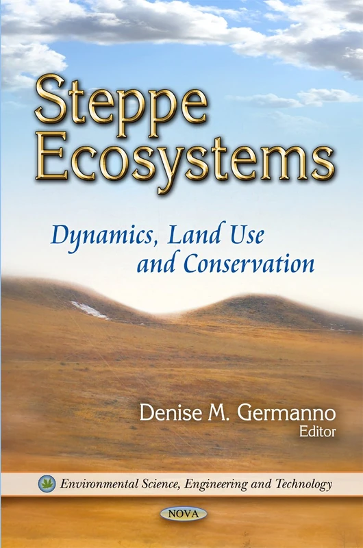 Steppe Ecosystems: Dynamics, Land Use, and Conservation Book