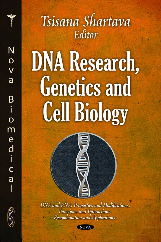 DNA Research, Genetics & Cell Biology (DNA & RNA: Properties & Modifications, Functions & Interactions, Recombination & Applications Series) (DNA and ... Applications: Genetics- Research and Issues)