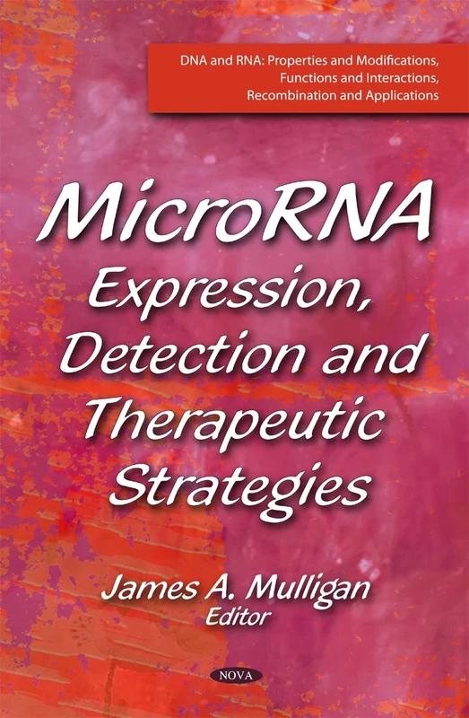 MicroRNA: Expression, Detection & Therapeutic Strategies (DNA and Rna: Properties and Modifications, Functions and Interactions, Recombination and Applications)