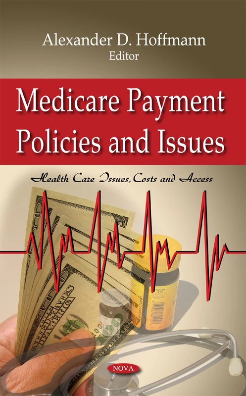 Medicare Payment Policies & Issues (Health Care Issues, Costs & Access Series)