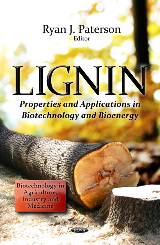 Lignin: Properties & Applications in Biotechnology & Bioenergy (Biotechnology in Agriculture, Industry and Medicine)