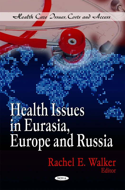 Health Issues in Eurasia, Europe & Russia (Health Care Issues, Costs and Access)
