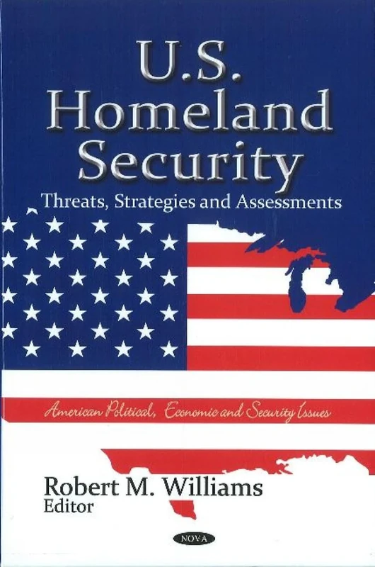 U.S. Homeland Security: Threats, Strategies & Assessments (American Political, Economic and Security Issues)