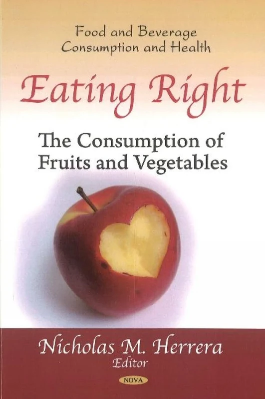 Eating Right: The Consumption of Fruits & Vegetables (Food &Beverage Consumption & Health Series) (Food and Beverage Consumption and Health) - Image 1