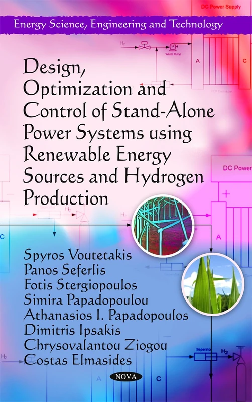 Design, Optimization & Control of Stand-Alone Power Systems Using Renewable Energy Sources & Hydrogen Production (Energy Science, Engineering and Technology)