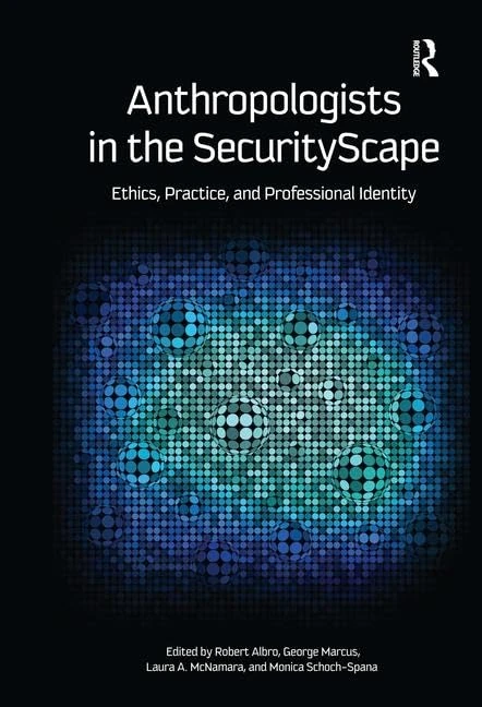 Routledge - Anthropologists in the SecurityScape Book