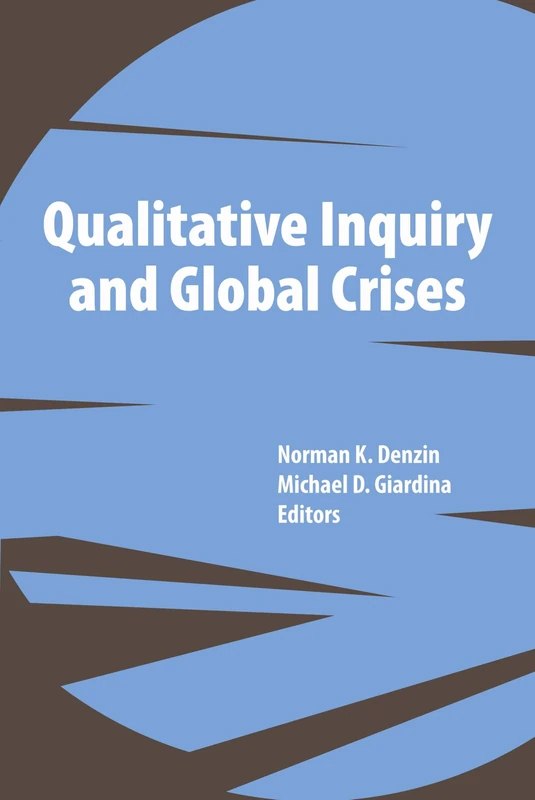 Qualitative Inquiry and Global Crises (International Congress of Qualitative Inquiry Series)