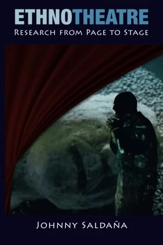 Ethnotheatre: Research from Page to Stage (Qualitative Inquiry and Social Justice)