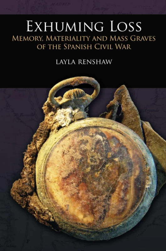 Exhuming Loss: Memory, Materiality and Mass Graves of the Spanish Civil War (UCL Institute of Archaeology Critical Cultural Heritage Series)