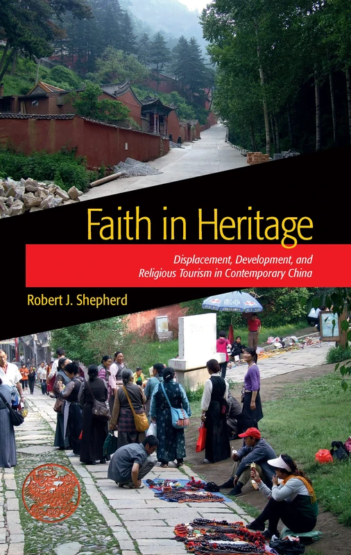Faith in Heritage: Displacement, Development, and Religious Tourism in Contemporary China (Heritage, Tourism, and Community) - Image 1