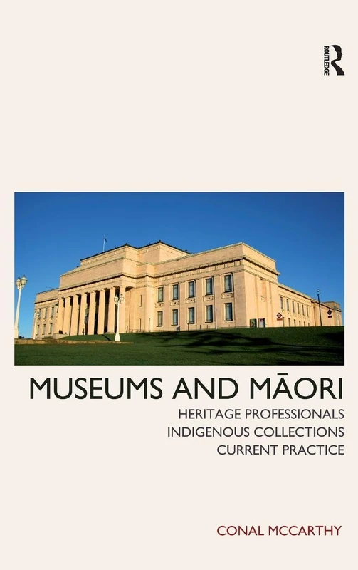 Museums and Maori: Heritage Professionals, Indigenous Collections, Current Practice