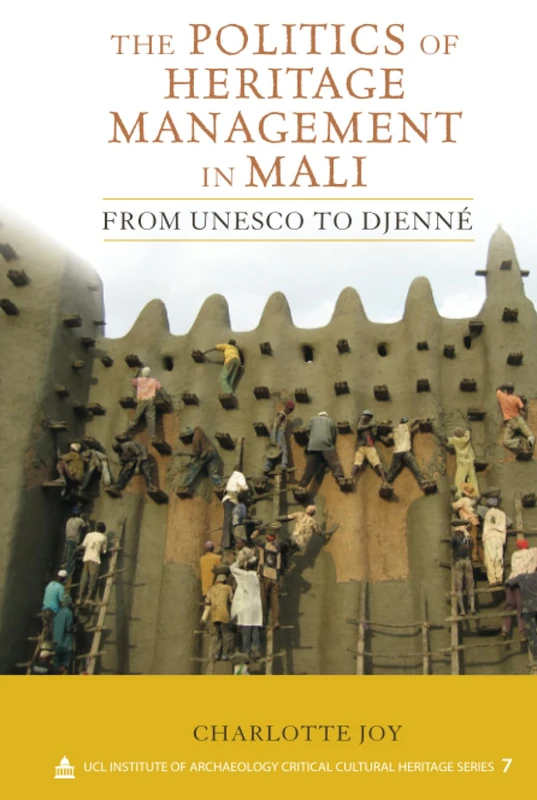 The Politics of Heritage Management in Mali: From UNESCO to Djenné (UCL Institute of Archaeology Critical Cultural Heritage Series)