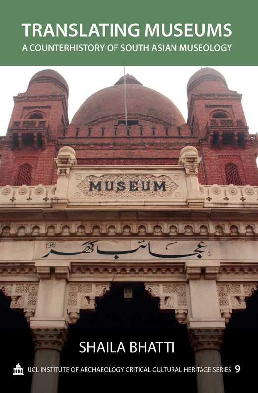 Translating Museums: A Counterhistory of South Asian Museology (UCL Institute of Archaeology Critical Cultural Heritage Series) - Image 1