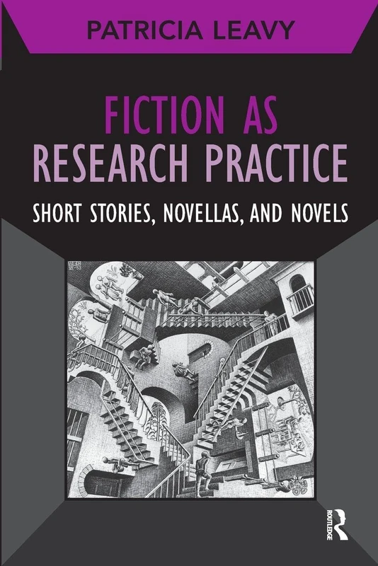 Fiction as Research Practice: Short Stories, Novellas, and Novels: 11 (Developing Qualitative Inquiry)
