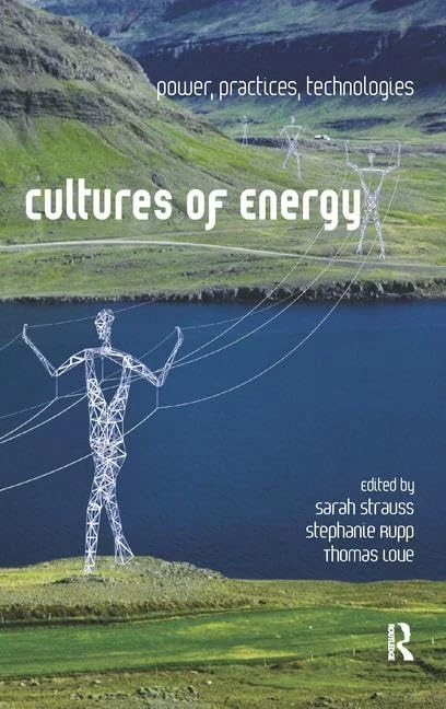 Cultures of Energy: Power, Practices, Technologies