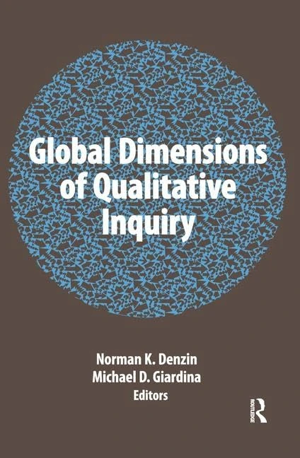 Global Dimensions of Qualitative Inquiry: 08 (International Congress of Qualitative Inquiry Series)