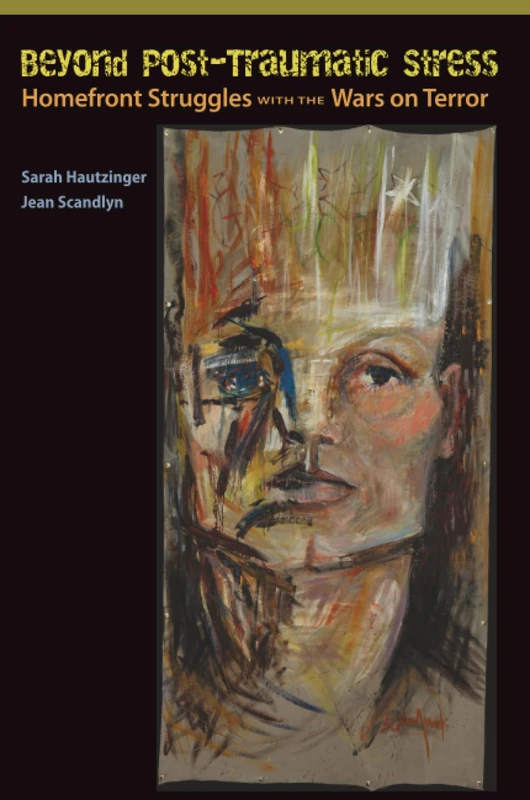 Beyond Post-Traumatic Stress: Homefront Struggles with the Wars on Terror