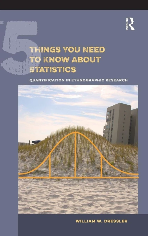 The 5 Things You Need to Know about Statistics: Quantification in Ethnographic Research